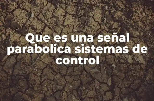 Que es una Señal Parabolica Sistemas de Control