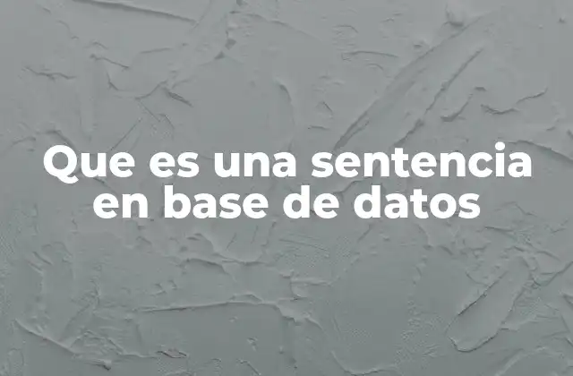 Que es una Sentencia en Base de Datos