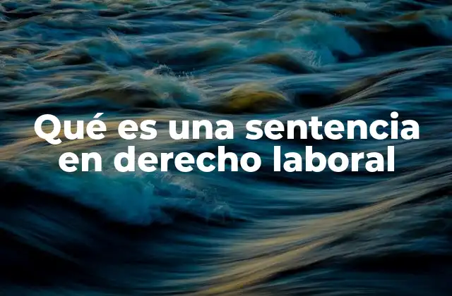 Qué es una Sentencia en Derecho Laboral