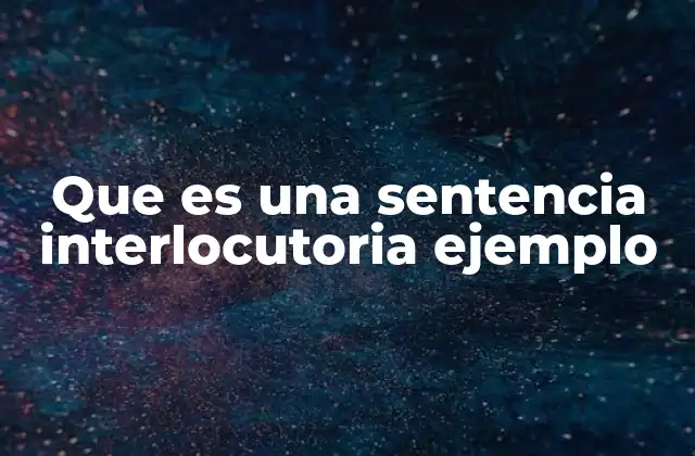 Que es una Sentencia Interlocutoria Ejemplo