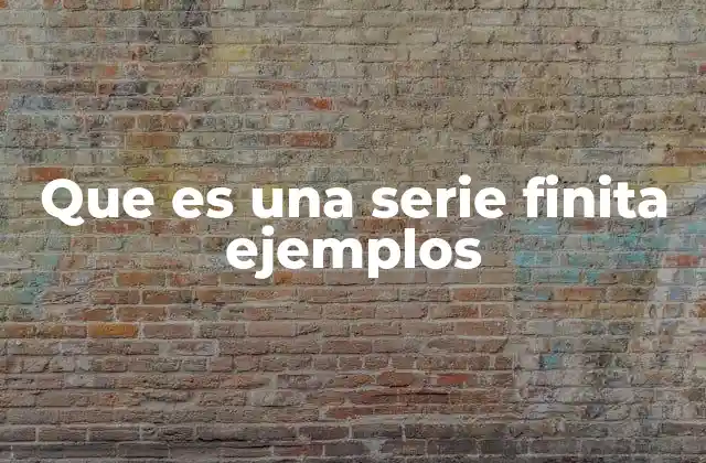 Que es una Serie Finita Ejemplos