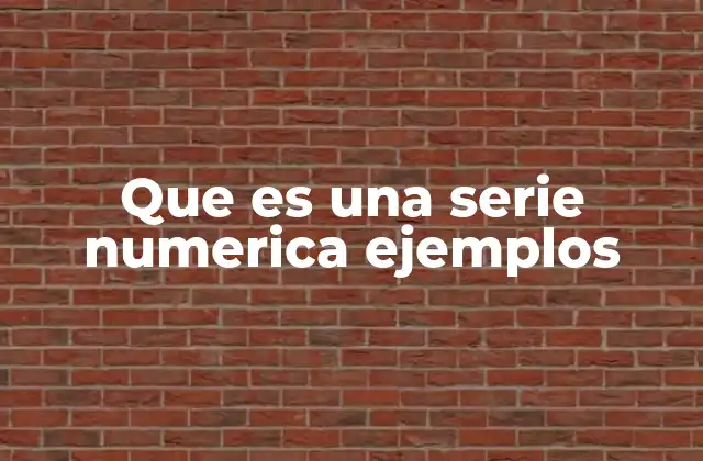 Que es una Serie Numerica Ejemplos