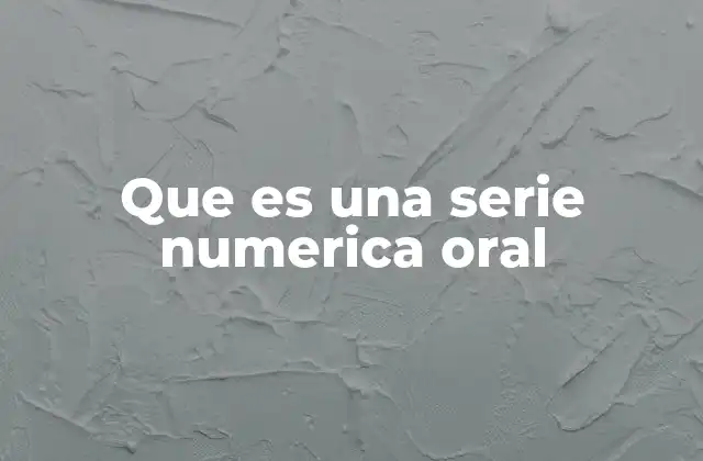 Que es una Serie Numerica Oral