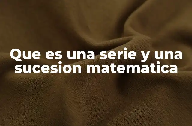 Que es una Serie y una Sucesion Matematica