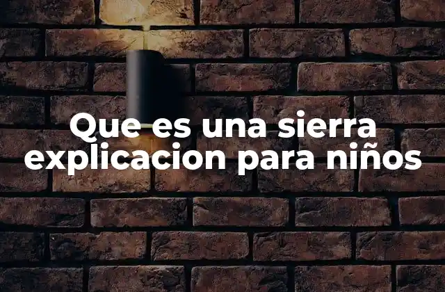 Que es una Sierra Explicacion para Niños
