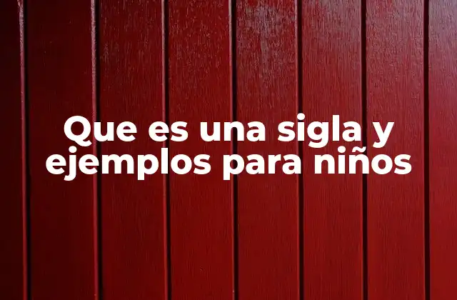 Que es una Sigla y Ejemplos para Niños