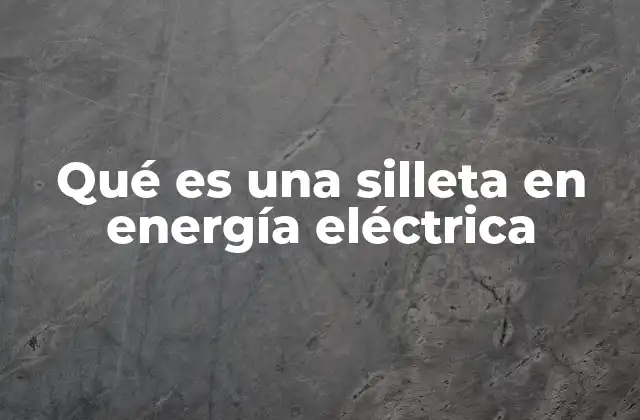 El papel de las silletas en la infraestructura eléctrica