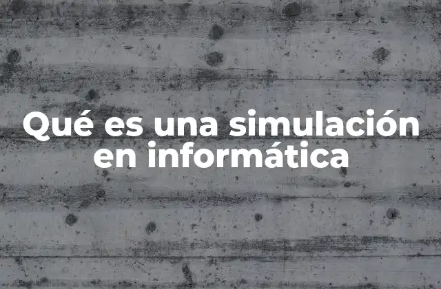 Qué es una Simulación en Informática