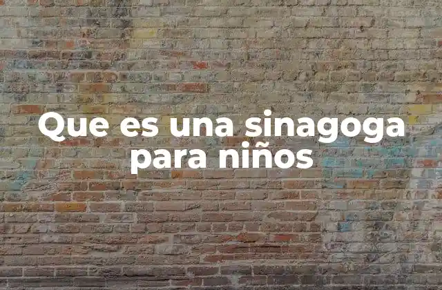 Que es una Sinagoga para Niños