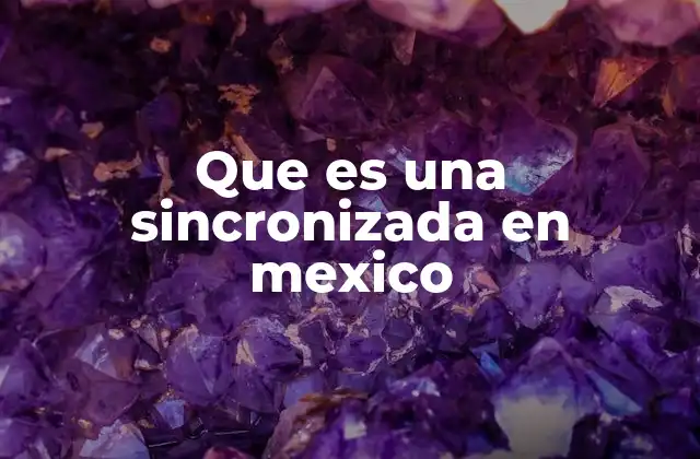 Que es una Sincronizada en Mexico