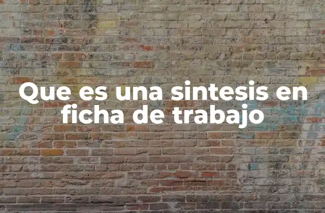 La importancia de organizar información mediante síntesis en fichas