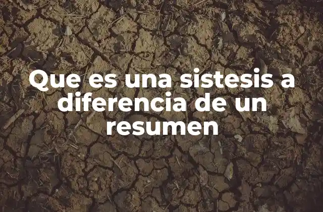Que es una Sistesis a Diferencia de un Resumen