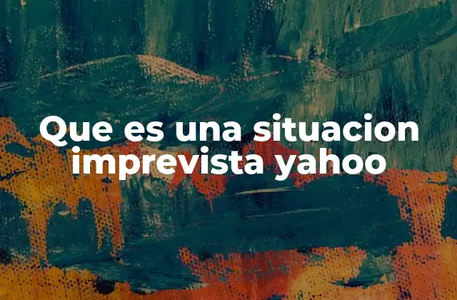 Que es una Situacion Imprevista Yahoo