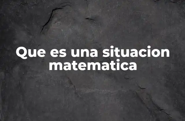 Que es una Situacion Matematica