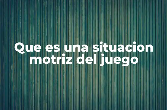 Que es una Situacion Motriz Del Juego