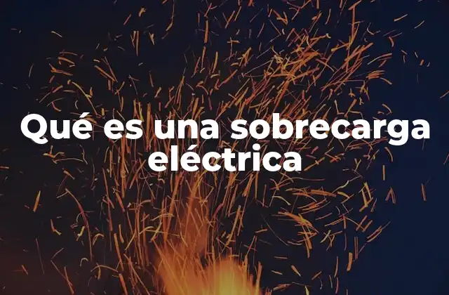 Qué es una Sobrecarga Eléctrica