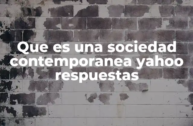 Que es una Sociedad Contemporanea Yahoo Respuestas