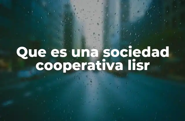 Que es una Sociedad Cooperativa Lisr