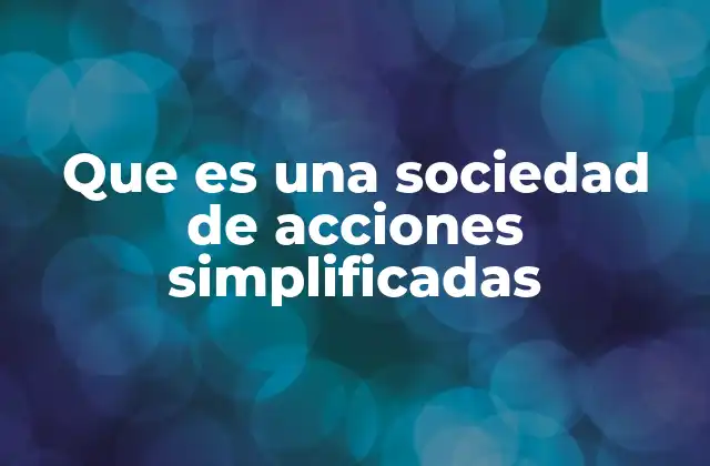 Que es una Sociedad de Acciones Simplificadas