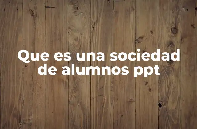 Que es una Sociedad de Alumnos Ppt