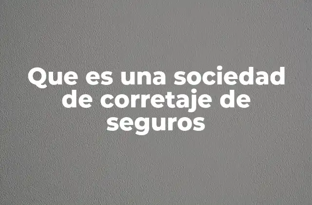 Que es una Sociedad de Corretaje de Seguros