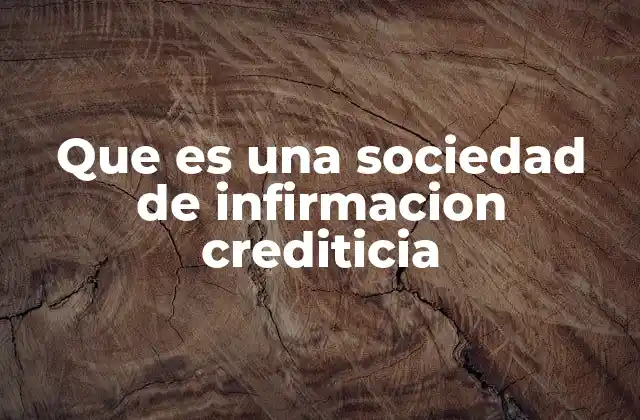 Que es una Sociedad de Infirmacion Crediticia