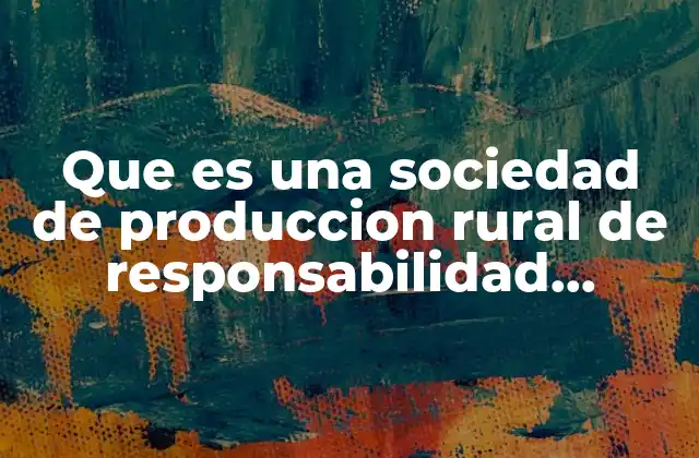 Características principales de las sociedades rurales de responsabilidad limitada