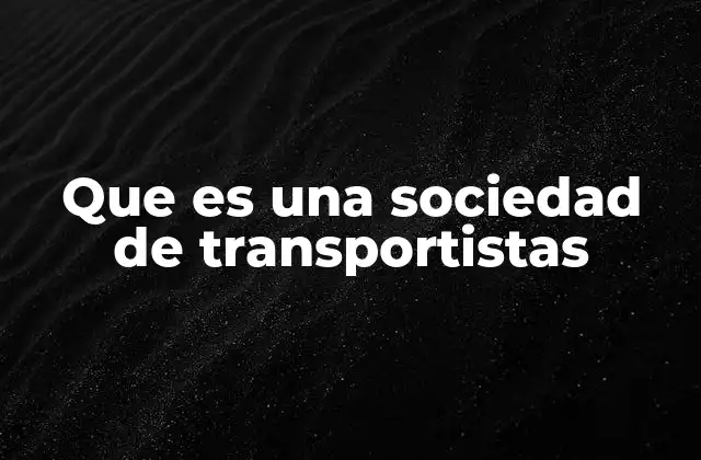 Que es una Sociedad de Transportistas