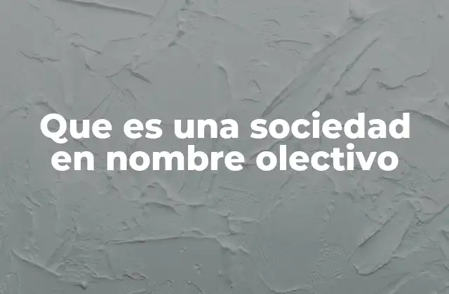 Que es una Sociedad en Nombre Olectivo