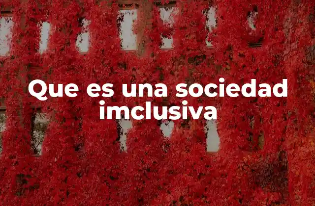 Que es una Sociedad Imclusiva