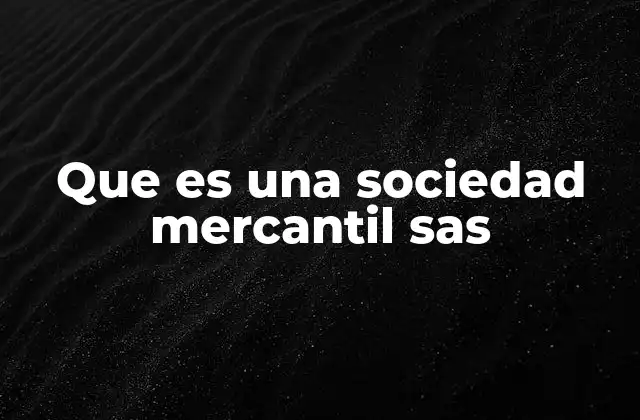 Que es una Sociedad Mercantil Sas