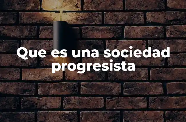 Que es una Sociedad Progresista