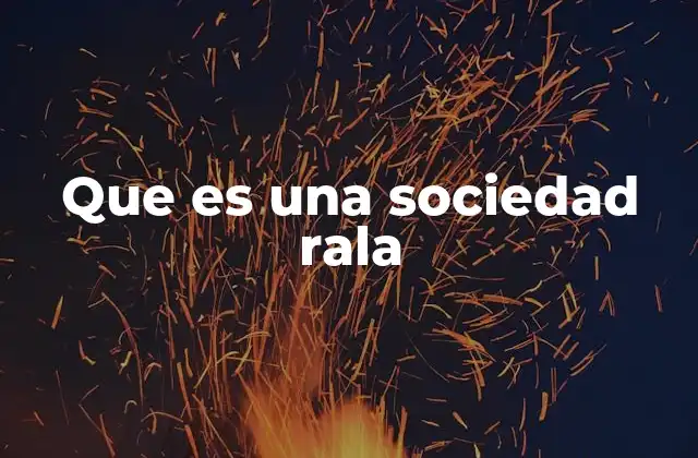 Que es una Sociedad Rala