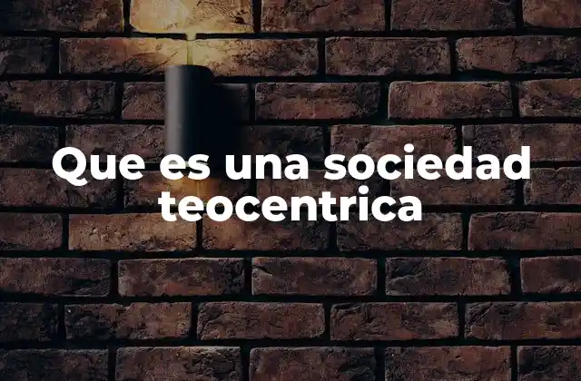 Que es una Sociedad Teocentrica
