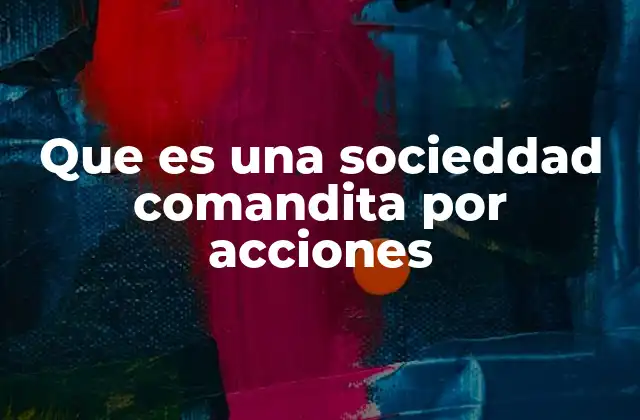 Que es una Socieddad Comandita por Acciones
