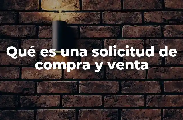 Qué es una Solicitud de Compra y Venta