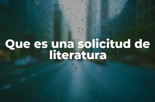 Que es una Solicitud de Literatura