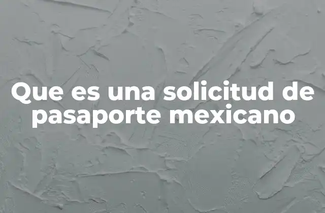 Que es una Solicitud de Pasaporte Mexicano