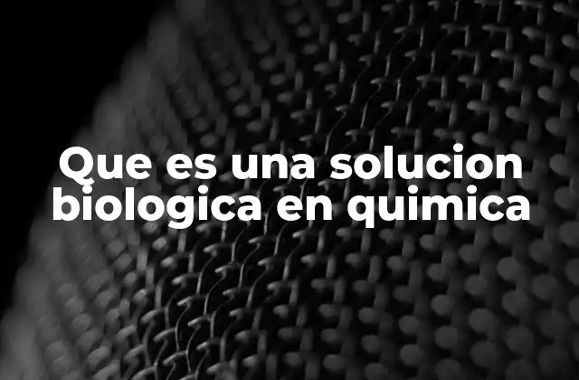 La importancia de las soluciones en la biología molecular