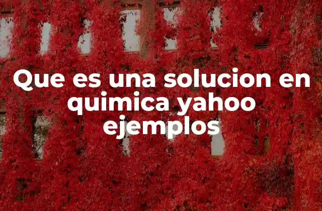 Que es una Solucion en Quimica Yahoo Ejemplos
