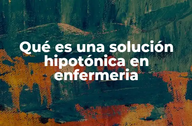 Qué es una Solución Hipotónica en Enfermeria