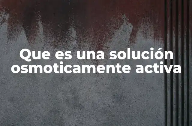 Que es una Solución Osmoticamente Activa