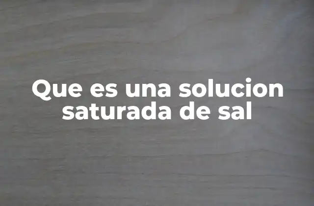 Que es una Solucion Saturada de Sal 2 La importancia de la solubilidad en la formación de soluciones saturadas