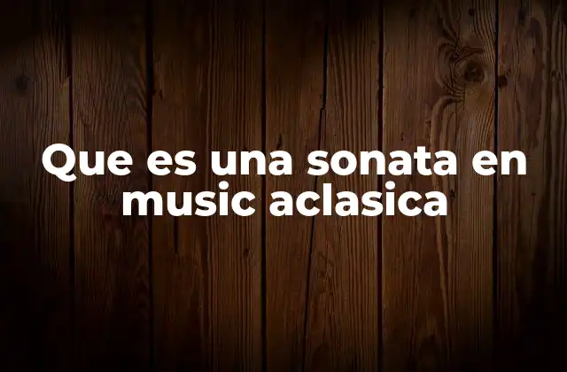 Que es una Sonata en Music Aclasica 2 La evolución de la forma sonata a lo largo del tiempo
