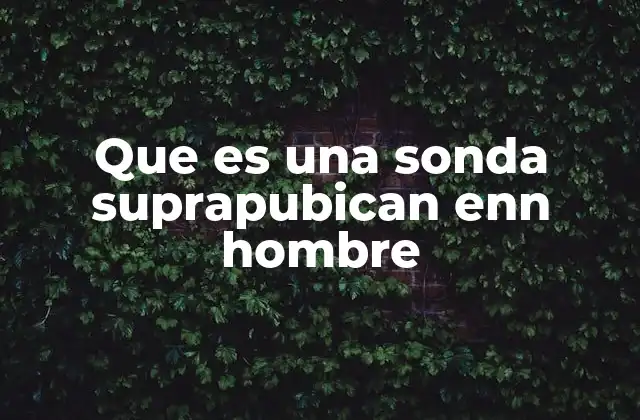 Cómo se realiza el procedimiento de colocación de una sonda suprapúbica
