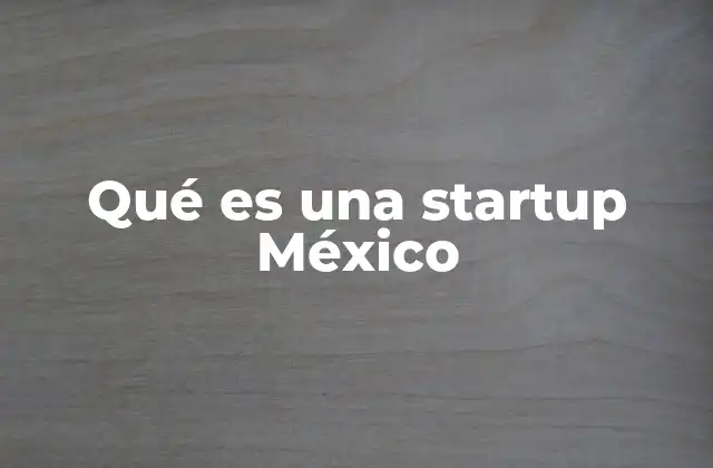 El papel de las startups en la economía mexicana