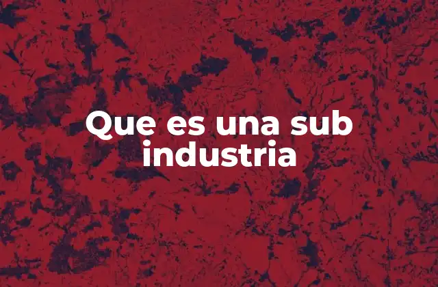 Que es una Sub Industria