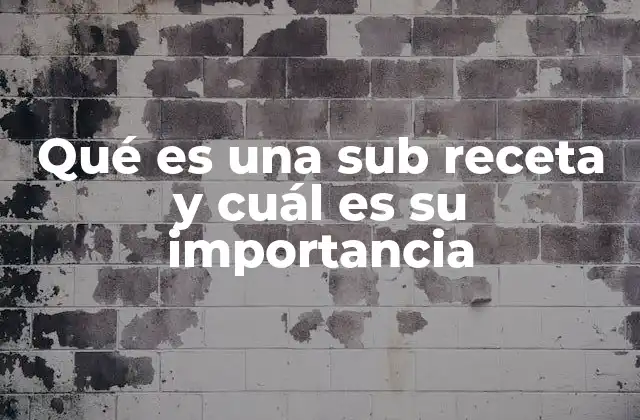 El papel de las sub recetas en la cocina profesional