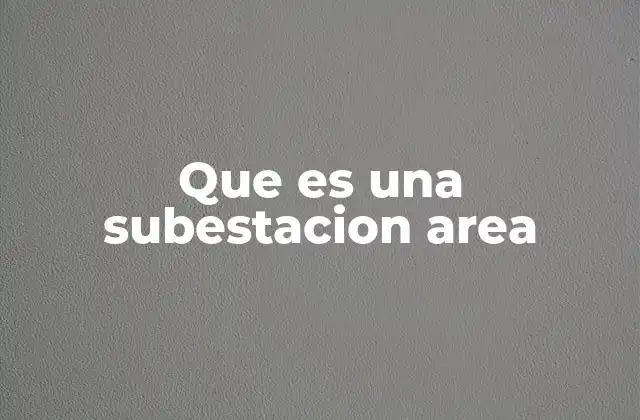 Que es una Subestacion Area
