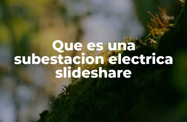 Componentes esenciales de una subestación eléctrica